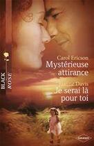 Couverture du livre « Mystérieuse attirance ; je serai là pour toi » de Carol Ericson et Justine Davis aux éditions Harlequin