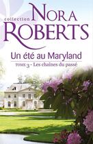 Couverture du livre « Un été au Maryland t.3 ; les chaînes du passé » de Nora Roberts aux éditions Harlequin