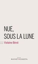 Couverture du livre « Nue, sous la lune » de Violaine Berot aux éditions Buchet Chastel