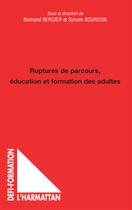 Couverture du livre « Ruptures de parcours ; éducation et formation des adultes » de Bertrand Bergier et Sylvain Bourdon aux éditions L'harmattan