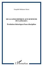 Couverture du livre « De la linguistique aux sciences du langage ; évolution théorique d'une discipline » de Pamphi Mebiame-Akono aux éditions L'harmattan