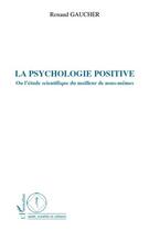 Couverture du livre « La psychologie positive ou l'étude scientifique du meilleur de nous-mêmes » de Renaud Gaucher aux éditions L'harmattan