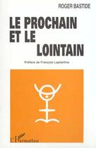 Couverture du livre « LE PROCHAIN ET LE LOINTAIN » de Roger Bastide aux éditions Editions L'harmattan