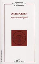 Couverture du livre « Julien green ; non-dit et ambiguïté » de Marie-Francoise Canerot et Michele Raclot aux éditions Editions L'harmattan