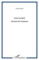 Couverture du livre « Jean Galmot : L'homme des tropiques » de Jacques Magne aux éditions Editions Caribeennes