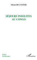 Couverture du livre « Séjours insolites au Congo » de Michel De Coster aux éditions Editions L'harmattan