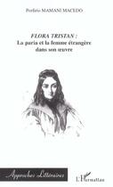 Couverture du livre « FLORA TRISTAN : la paria et la femme étrangère dans son oeuvre » de Porfirio Mamani Macedo aux éditions Editions L'harmattan