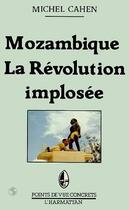 Couverture du livre « Mozambique ; la révolution implosée » de Michel Cahen aux éditions Editions L'harmattan