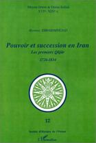 Couverture du livre « Pouvoir et succession en Iran ; les premiers Qâjâr (1726-1834) » de Hormoz Ebrahimnejad aux éditions Editions L'harmattan