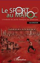 Couverture du livre « Le sport au Maroc ; l'itinéraire du jeune champion en athlétisme » de Said Zerzouri aux éditions L'harmattan