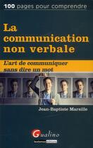 Couverture du livre « La communication non verbale ; l'art de communiquer sans dire un mot » de Jean-Baptiste Marsille aux éditions Gualino