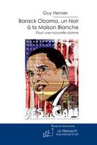 Couverture du livre « Barack Obama ; un noir à la maison blanche » de Guy Hervier aux éditions Editions Le Manuscrit