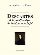 Couverture du livre « Descartes et la problématique de la raison et de la foi » de Alla Marcellin Konin aux éditions Amalthee