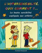 Couverture du livre « L'hypersensibilitÃ©, quoi comment? : la haute sensibilitÃ© expliquÃ©e aux enfants » de Corinne Vonaesch aux éditions Books On Demand