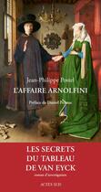 Couverture du livre « L'affaire Arnolfini : le secret du tableau de Van Eyck » de Jean-Philippe Postel aux éditions Actes Sud