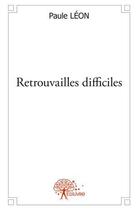 Couverture du livre « Retrouvailles difficiles » de Paule Leon aux éditions Edilivre