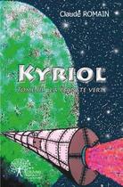 Couverture du livre « Kyriol - tome 3, la planete verte » de Claude Romain aux éditions Edilivre