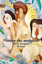 Couverture du livre « Histoire des amorgloks ; récits érotiques » de Pierre Borsan aux éditions Edilivre