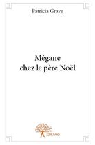 Couverture du livre « Mégane chez le pere Noël » de Patricia Grave aux éditions Edilivre