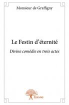 Couverture du livre « Le festin d'éternité » de Monsieur De Graffign aux éditions Edilivre