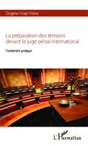 Couverture du livre « La préparation des témoins devant le juge pénal international ; fondement juridique » de Diogene Kilapi Kitene aux éditions Editions L'harmattan