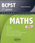 Couverture du livre « Mathématiques : BCPST 1re année ; nouveaux programmes » de Mayeul Bacquelin aux éditions Ellipses
