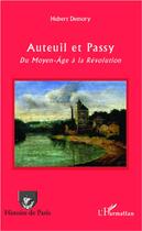 Couverture du livre « Auteuil et Passy ; du Moyen-Age à la Révolution » de Hubert Demory aux éditions L'harmattan