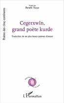 Couverture du livre « Cegerxwîn, grand poète kurde ; ses plus beaux poèmes d'amour » de Cegerxwin aux éditions L'harmattan