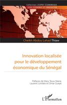 Couverture du livre « Innovation localisée pour le développement économique du Sénégal » de Cheikh Abdou Lahad Thiaw aux éditions L'harmattan