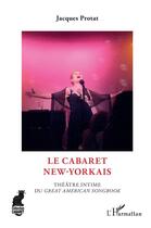 Couverture du livre « Le cabaret new-yorkais ; théâtre intime du great american songbook » de Jacques Protat aux éditions L'harmattan