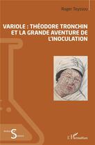 Couverture du livre « Variole ; Théodore Tronchin et la grande aventure de l'inoculation » de Roger Teyssou aux éditions L'harmattan