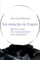 Couverture du livre « Les miracles de l'esprit ; qu'est-ce que les voyants peuvent nous apprendre ? » de Bertrand Meheust aux éditions Empécheurs De Penser Rond