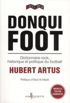 Couverture du livre « Le donqui foot ; dictionnaire rock, historique et politique du football » de Hubert Artus aux éditions Don Quichotte