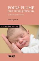Couverture du livre « Poids plume, mon enfant prematuré ; du handicap a l'essentiel » de Anne Leyrisset aux éditions L'a Part Buissonniere