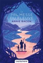 Couverture du livre « La promesse du fleuve » de Annie Bacon aux éditions Castelmore