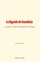 Couverture du livre « La legende de soundiata, et autres contes du senegal et du niger » de De Zeltner Franz aux éditions Le Mono