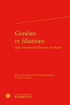 Couverture du livre « Genèses et filiations dans l'oeuvre de Christine de Pizan » de Dominique Demartini et Claire Le Ninan aux éditions Classiques Garnier