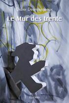 Couverture du livre « Le mur des trente » de Didier Desmousseaux aux éditions Edilivre