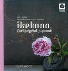 Couverture du livre « Ikebana ; l'art végétal japonais » de Fiona Hopes et S Tomioka aux éditions Marabout