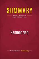 Couverture du livre « Summary: Bamboozled : Review and Analysis of Angela McGlowan's Book » de Businessnews Publishing aux éditions Political Book Summaries