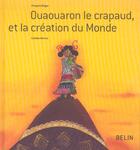 Couverture du livre « Ouaouaron crapaud & la creation du monde » de Francois Beiger aux éditions Belin Education