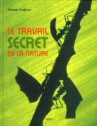 Couverture du livre « Le travail secret de la nature » de Yves Calarnou et Nathalie Tordjman aux éditions Belin Education