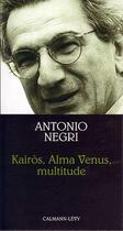 Couverture du livre « Kairos, alma venus, multitude » de Negri-A aux éditions Calmann-levy
