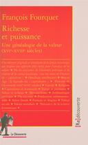 Couverture du livre « Richesse et puissance ; une généalogie de la valeur » de Francois Fourquet aux éditions La Decouverte
