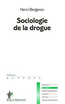 Couverture du livre « Sociologie de la drogue » de Henri Bergeron aux éditions La Decouverte