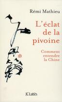 Couverture du livre « L'éclat de la pivoine ; comment entendre la Chine ? » de Rémy Mathieu aux éditions Lattes