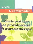 Couverture du livre « Guide pratique de phytotherapie et d'aromatherapie » de Maurice Rubin aux éditions Ellipses