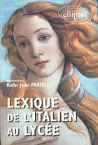 Couverture du livre « Lexique de l'italien au lycée » de Rufin Jean Pratelli aux éditions Ellipses