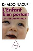 Couverture du livre « L'enfant bien portant ; les fondamentaux » de Aldo Naouri aux éditions Odile Jacob