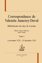 Couverture du livre « Correspondance. t.1 ; 4 novembre 1722 - 21 decembre 1745 » de Valentin Jamerey-Duval aux éditions Honore Champion